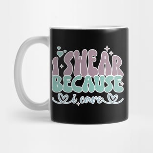 I Swear Because I Care, Swearing Helps, Funny, Adulting, Sarcasm, Birthday, Christmas, Gifts, 2023, 2024 Mug